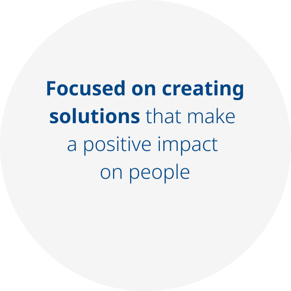 Focused on creating solutions that make a positive impact on people